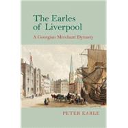 The Earles of Liverpool A Georgian Merchant Dynasty
