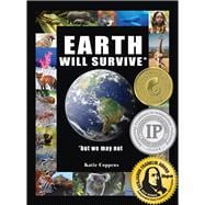 Earth Will Survive ...but we may not