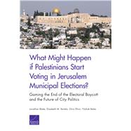 What Might Happen If Palestinians Start Voting in Jerusalem Municipal Elections?,9781977401731