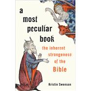 A Most Peculiar Book The Inherent Strangeness of the Bible