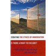 Debating the Ethics of Immigration Is There a Right to Exclude?