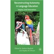 Reconstructing Autonomy in Language Education Inquiry and Innovation