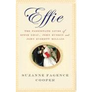 Effie The Passionate Lives of Effie Gray, John Ruskin and John Everett Millais
