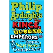 Philip Ardagh's Book of Kings, Queens, Emperors and Rotten Wart-nosed Commoners