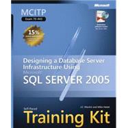 MCITP Self-Paced Training Kit (Exam 70-443) Designing a Database Server Infrastructure Using Microsoft SQL Server 2005