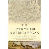 The River Where America Began A Journey Along the James