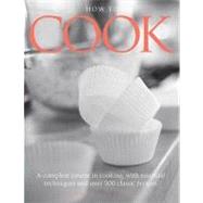How to Cook : A Complete Course in Cooking, with Essential Techniques and over 500 Classic Recipes