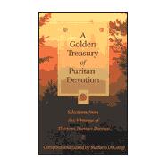 A Golden Treasury of Puritan Devotion: Selections from the Writings of Thirteen Puritan Divines