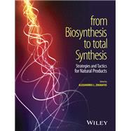 From Biosynthesis to Total Synthesis Strategies and Tactics for Natural Products,9781118751732