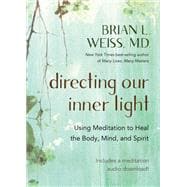 Directing Our Inner Light Using Meditation to Heal the Body, Mind, and Spirit