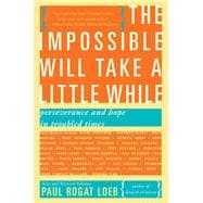 The Impossible Will Take a Little While A Citizen's Guide to Hope in a Time of Fear,9780465031733