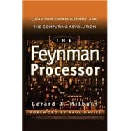 The Feynman Processor Quantum Entanglement And The Computing Revolution