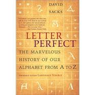 Letter Perfect The Marvelous History of Our Alphabet From A to Z