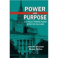 Power and Purpose U.S. Policy toward Russia After the Cold War