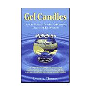 Gel Candles : How to Make and Market Gel Candles That Sell Like Wildfire!
