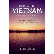 Return to Vietnam, The Memories Facing My Demons and Coming To Terms With Them