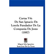 Cartas V4 : De San Ignacio de Loyola Fundador de la Compania de Jesus (1887)