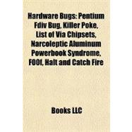 Hardware Bugs : Pentium Fdiv Bug, Killer Poke, List of Via Chipsets, Narcoleptic Aluminum Powerbook Syndrome, F00f, Halt and Catch Fire