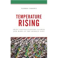 Temperature Rising Iran's Revolutionary Guards and Wars in the Middle East