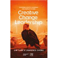 Creative Change Leadership About mastering holistic leadership in a time of disruption