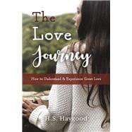 The Love Journey How to Understand and Experience Great Love