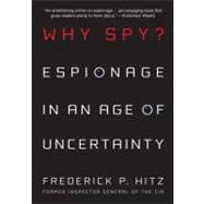 Why Spy? Espionage in an Age of Uncertainty