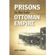 Prisons in the Late Ottoman Empire Microcosms of Modernity