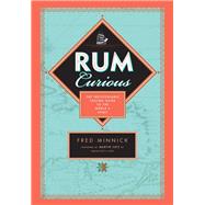 Rum Curious The Indispensable Tasting Guide to the World's Spirit