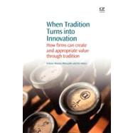 When Tradition Turns into Innovation: A How Firms Can Create and Appropriate Value Through Tradition