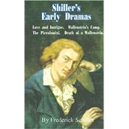 Schiller's Early Dramas : Love and Intrigue - Wallenstein's Camp - the Piccolomini - Death of a Wallenstein