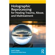 Holographic Reprocessing for Healing Trauma, Abuse, and Maltreatment