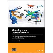 Metrology and Instrumentation Practical Applications for Engineering and Manufacturing
