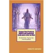 Tiempo Final Profecía Bíblica una poderosa razón para creer en Dios/ End Time Bible Prophecy is a compelling reason for believing in God