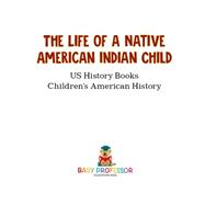 The Life of a Native American Indian Child - US History Books | Children's American History