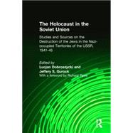 The Holocaust in the Soviet Union: Studies and Sources on the Destruction of the Jews in the Nazi-occupied Territories of the USSR, 1941-45: Studies and Sources on the Destruction of the Jews in the Nazi-occupied Territories of the USSR, 1941-45