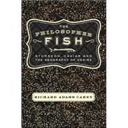 The Philosopher Fish Sturgeon, Caviar, and the Geography of Desire