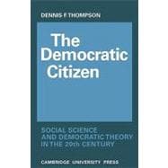 The Democratic Citizen: Social Science and Democratic Theory in the Twentieth Century