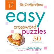 The New York Times Easy Crossword Puzzles Volume 17 50 Monday Puzzles from the Pages of The New York Times