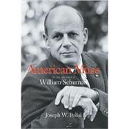 American Muse The Life and Times of William Schuman