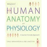Making Sense of Human Anatomy and Physiology A Learner-Friendly Approach
