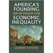America's Founding and the Struggle over Economic Inequality
