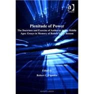 Plenitude of Power: The Doctrines and Exercise of Authority in the Middle Ages: Essays in Memory of Robert Louis Benson