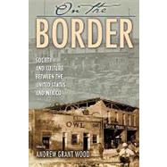 On the Border Society and Culture between the United States and Mexico