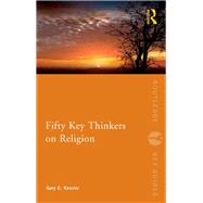Fifty Key Thinkers on Religion