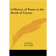 A History Of Rome To The Death Of Caesar