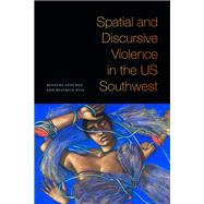 Spatial and Discursive Violence in the US Southwest