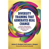 Diversity Training That Generates Real Change Inclusive Approaches That Benefit Individuals, Business, and Society