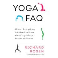 Yoga FAQ Almost Everything You Need to Know about Yoga-from Asanas to Yamas