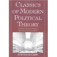Classics of Modern Political Theory Machiavelli to Mill
