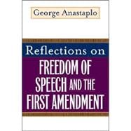 Reflections on Freedom of Speech And the First Amendment